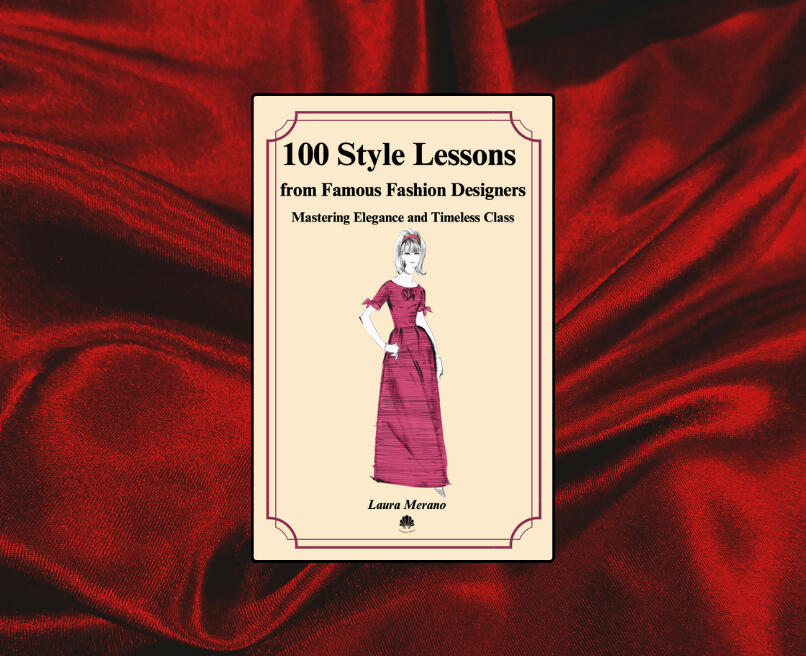 100 Style Lessons from Famous Fashion Designers 100 Style Lessons from Famous Fashion Designers